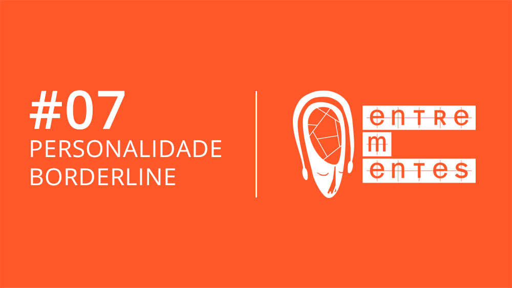 Thumb do episódio 7 do podcast Entrementes, sobre personalidade borderline.