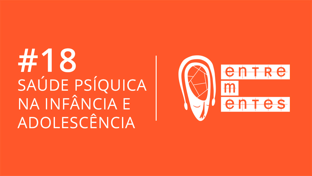 Thumb do episódio 18 do podcast Entrementes, sobre saúde psíquica na infância e adolescência.