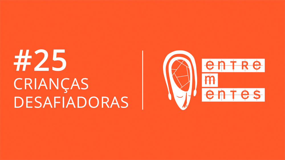 Thumb do episódio 25 do podcast Entrementes, sobre transtorno opositivo desafiador.