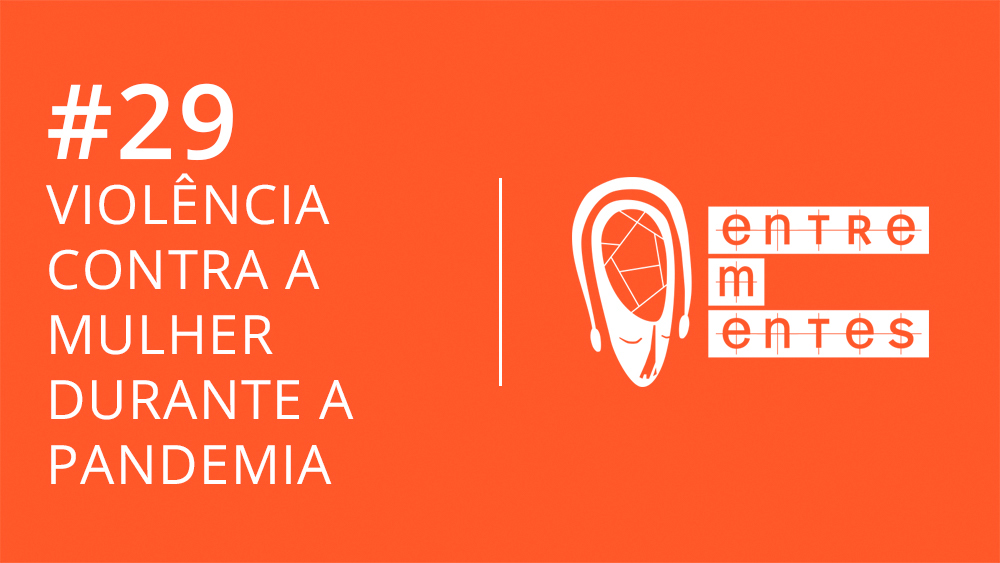 Thumb do episódio 29 do podcast Entrementes, sobre violência contra a mulher durante a pandemia.