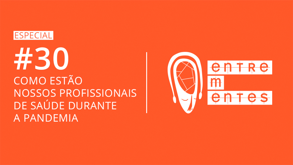 Thumb do episódio 30 do podcast Entrementes, sobre a saúde mental de profissionais de saúde durante a pandemia.