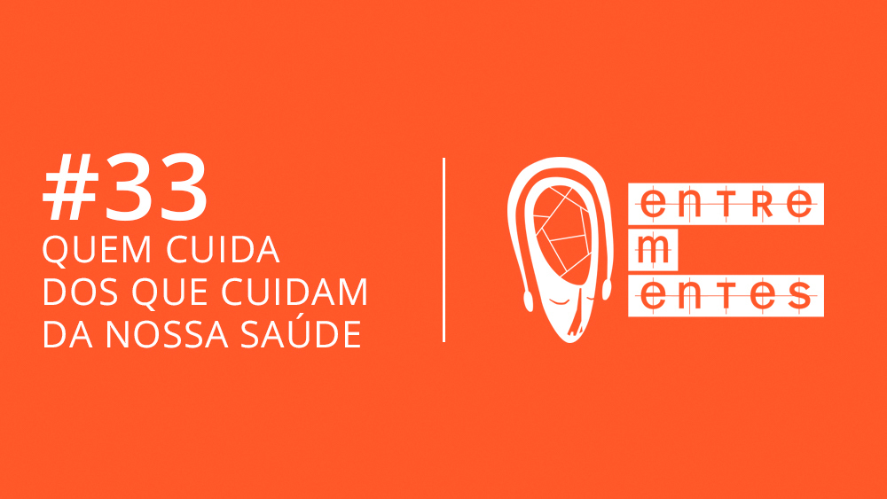 Thumb do episódio 33 do podcast Entrementes, sobre um médico que comando um serviço de saúde mental para profissionais de saúde durante a pandemia de covid-19.