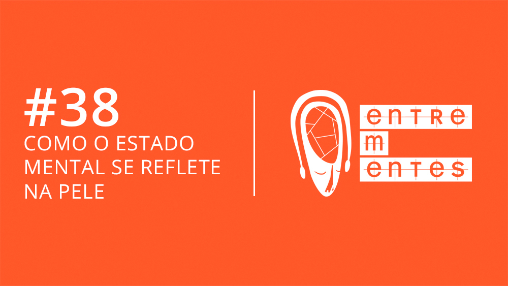 Thumb do episódio 38 do podcast Entrementes, sobre influência do emocional sobre a pele.