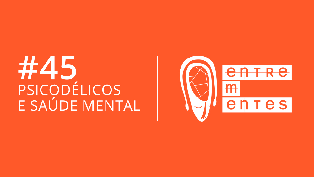 Thumb do episódio 45 do podcast Entrementes, sobre uso de psicodélicos em saúde mental.