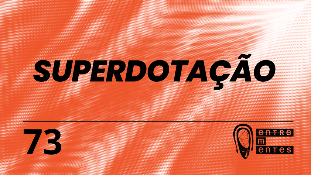 Thumb do episódio 73 do Entrementes sobre superdotação e altas habilidades.