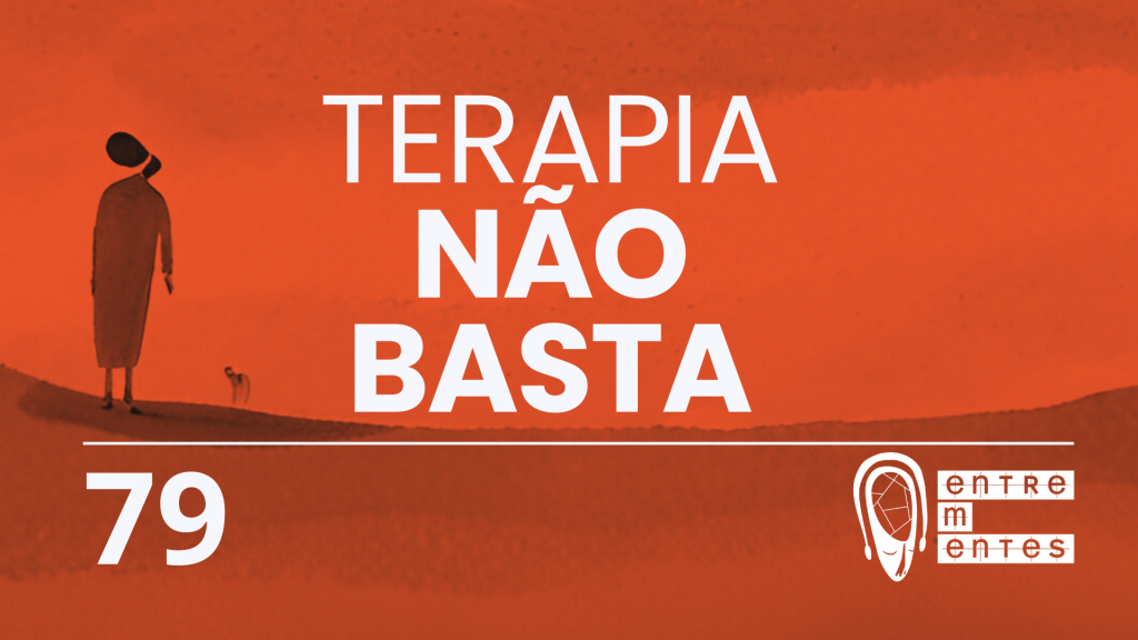 Thumb do episódio 78 do Entrementes sobre como fazer terapia não basta para ter saúde mental