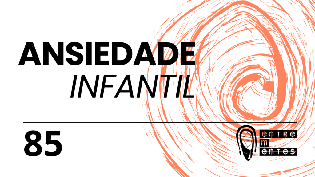 Ansiedade infantil | Podcast #85