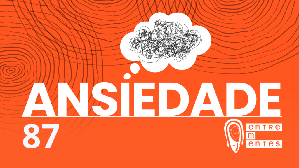 Ansiedade: Aspectos menos conhecidos | Podcast #87