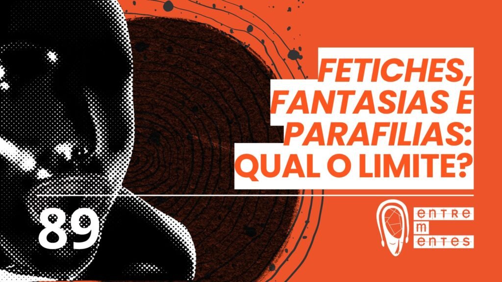 Fetiches e parafilias: Qual o limite? | Podcast #89