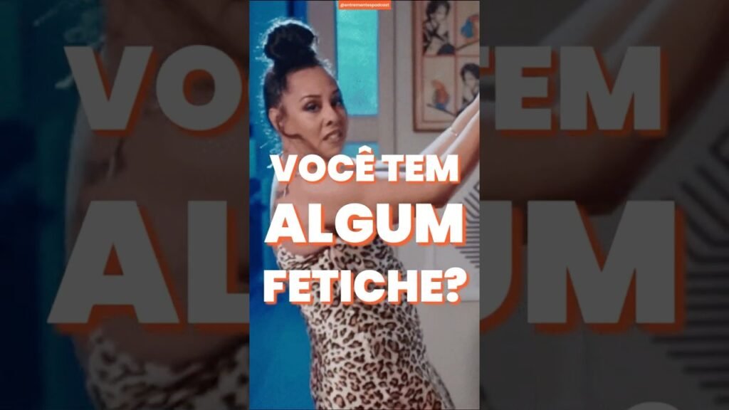 Você tem algum fetiche?